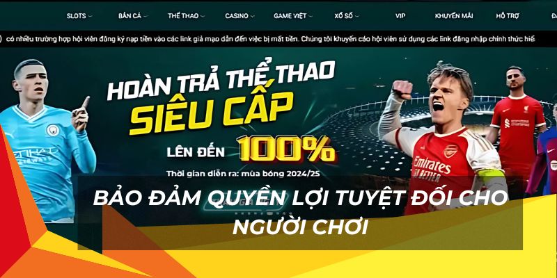 Bảo đảm quyền lợi tuyệt đối cho người chơi