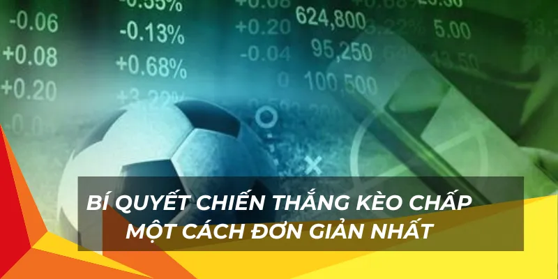 Bí quyết chiến thắng kèo chấp một cách đơn giản nhất