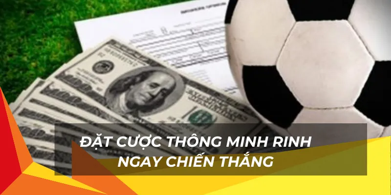 Đặt cược thông minh rinh ngay chiến thắng