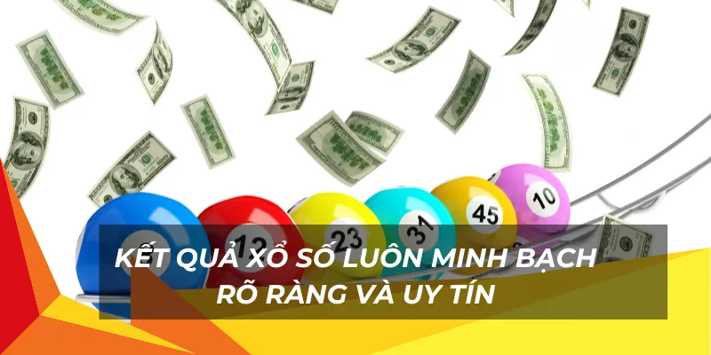 Kết quả xổ số luôn minh bạch rõ ràng và uy tín