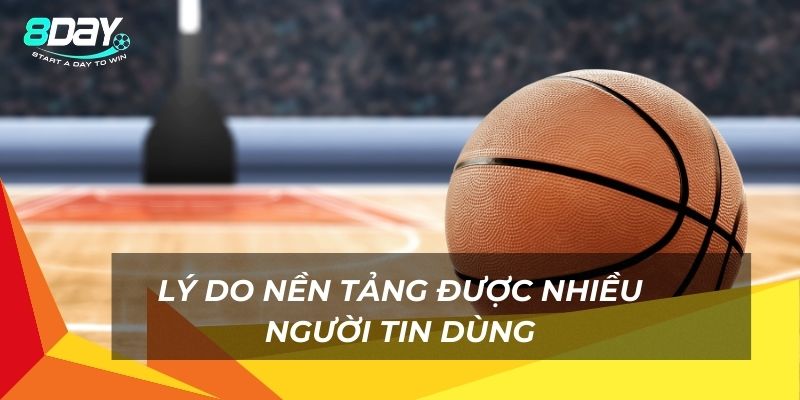 Lý do nền tảng được nhiều người tin dùng