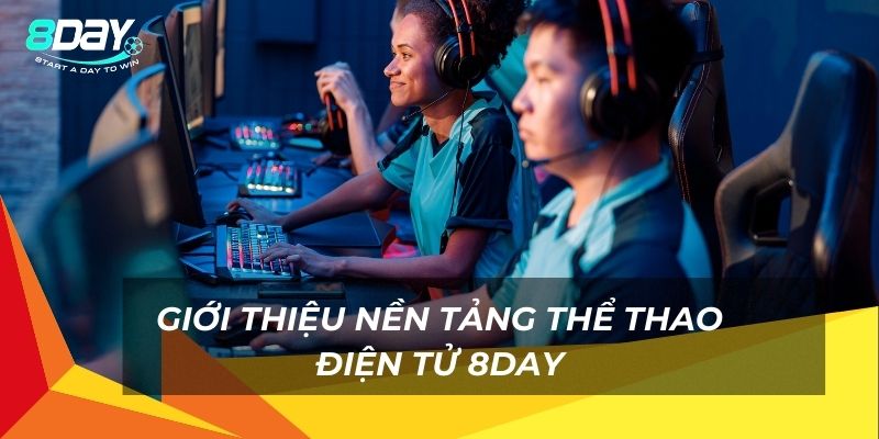 Giới thiệu nền tảng Thể thao điện tử 8day